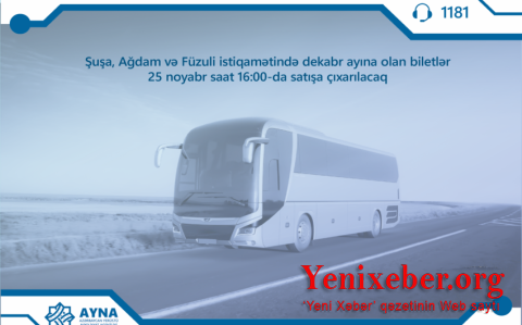 Билеты в Шушу, Агдам и Физули на декабрь поступят в продажу завтра