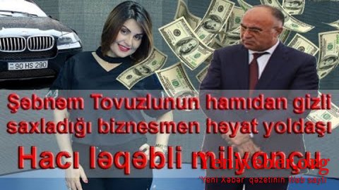 Şəbnəm Tovuzlunun Hacısı: TENDER KRALI İMİŞ... -