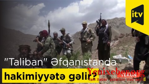 “Taliban” Əfqanıstana nəzarəti artırır...